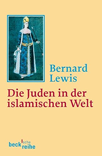 Die Juden in der islamischen Welt: Vom frühen Mittelalter bis ins 20. Jahrhundert von C.H.Beck